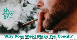 Why Does Weed Make You Cough? (And 4 Other Newbie Cannabis Questions) Karing Kind Dispensary in Boulder Colorado